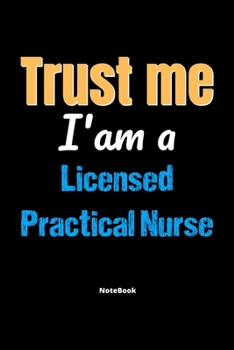 Paperback Trust Me I'm A Licensed Practical Nurse Notebook - Licensed Practical Nurse Funny Gift: Lined Notebook / Journal Gift, 120 Pages, 6x9, Soft Cover, Mat Book