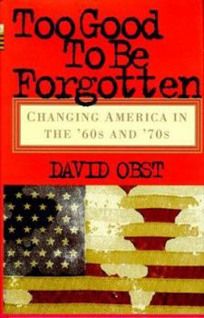 Hardcover Too Good to Be Forgotten: Changing America in the '60s and '70s Book