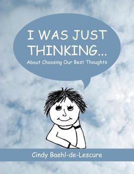 Paperback I Was Just Thinking . . .: About Choosing Our Best Thoughts Book