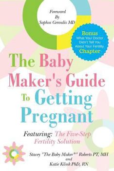 Paperback The Baby Maker's Guide to Getting Pregnant: Featuring the Five Step Fertility Solution Book