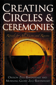 Paperback Creating Circles and Ceremonies: Pagan Rituals for All Seasons and Reasons (Including Rituals for the Wheel of the Year, Handfastings, Blessings, and Book