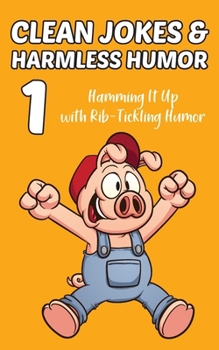 Paperback Clean Jokes & Harmless Humor, Vol. 1: Hamming It Up with Rib-Tickling Humor Book