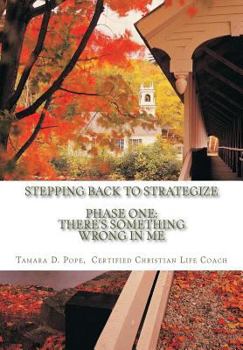 Paperback Stepping Back to Strategize: Phase One: There's Something Wrong in Me Book