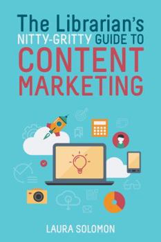 Paperback The Librarian's Nitty-Gritty Guide to Content Marketing Book