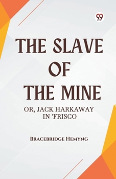 The Slave of the Mine Or, Jack Harkaway in 'Frisco
