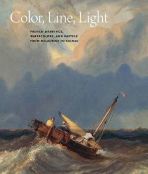 Hardcover Color, Line, Light: French Drawings, Watercolors, and Pastels from Delacroix to Signac Book