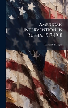 American Intervention in Russia, 1917-1918