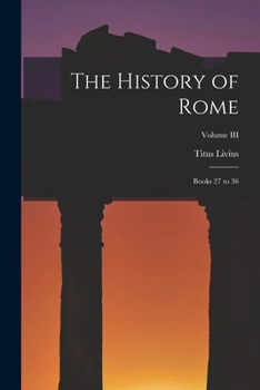 Paperback The History of Rome: Books 27 to 36; Volume III Book