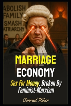 Marriage Economy: Sex For Money, Broken By Feminist-Marxism (redpilled revolutionary civil rights for men