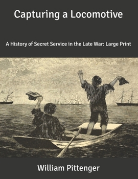 Paperback Capturing a Locomotive: A History of Secret Service in the Late War: Large Print Book