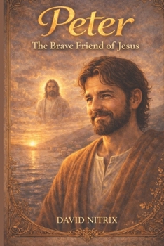 Peter: The Brave Friend of Jesus (Bible Stories for Brave Hearts)