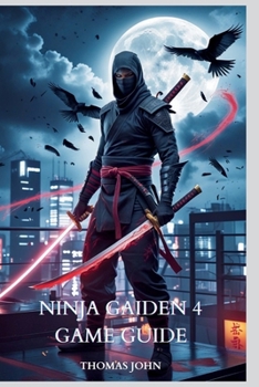 Paperback Ninja Gaiden 4 Game Guide: Mastering the Bloodraven's Path Through Shadows and Steel Book