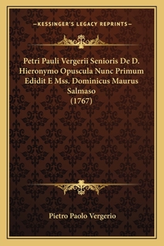 Paperback Petri Pauli Vergerii Senioris De D. Hieronymo Opuscula Nunc Primum Edidit E Mss. Dominicus Maurus Salmaso (1767) [Latin] Book