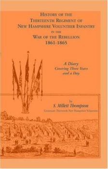 Paperback History of the Thirteenth Regiment of New Hampshire Volunteer Infantry In the War of the Rebellion, 1861-1865: A Diary Covering Three Years And A Day Book