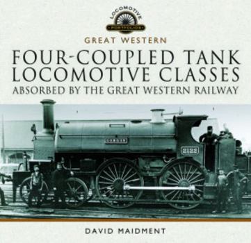 Hardcover Four-Coupled Tank Locomotive Classes Absorbed by the Great Western Railway Book