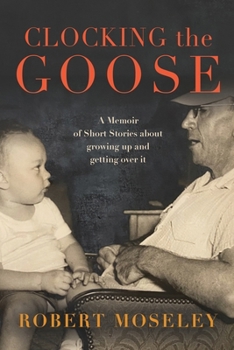 Paperback Clocking the Goose: A memoir of short stories about growing Book