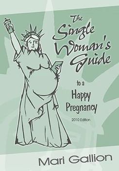 Paperback The Single Woman's Guide to a Happy Pregnancy, 2010 Edition Book