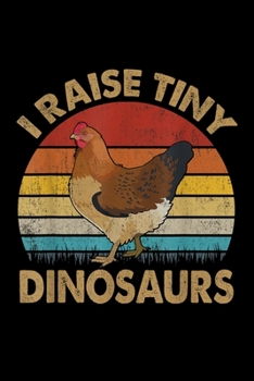 I Raise Tiny Dinosaurs: I Raise Tiny Dinosaurs Tvintage Funny Chicken Lover Journal/Notebook Blank Lined Ruled 6X9 100 Pages