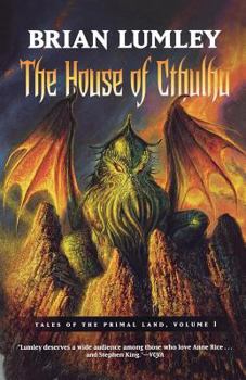 The House of Cthulhu: Tales of the Primal Land Vol. 1 - Book #1 of the Tales of the Primal Land
