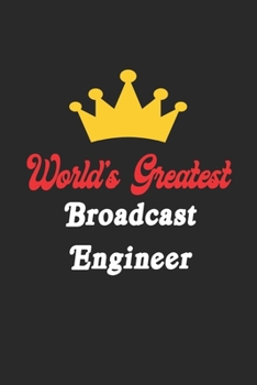 World's Greatest Broadcast Engineer Notebook - Funny Broadcast Engineer Journal Gift: Future Broadcast Engineer Student Lined Notebook / Journal Gift, 120 Pages, 6x9, Soft Cover, Matte Finish