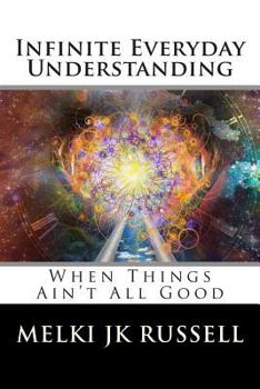 Paperback Infinite Everyday Understanding: When Things Ain't All Good Book