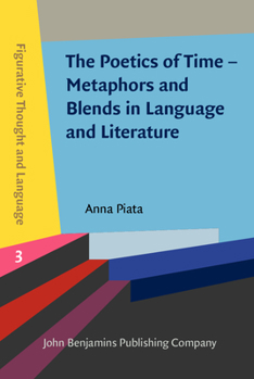 Hardcover The Poetics of Time - Metaphors and Blends in Language and Literature (Figurative Thought and Language) Book