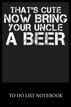 That's Cute Now Bring Your Uncle A Beer: To Do List & Dot Grid Matrix Journal Checklist Paper Daily Work Task Checklist Planner School Home Office Time Management