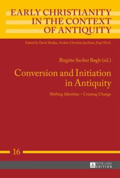 Hardcover Conversion and Initiation in Antiquity: Shifting Identities - Creating Change Book