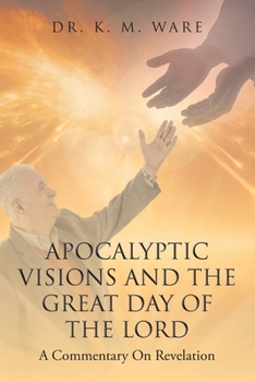 Apocalyptic Visions and The Great Day of The Lord: A Commentary on Revelation