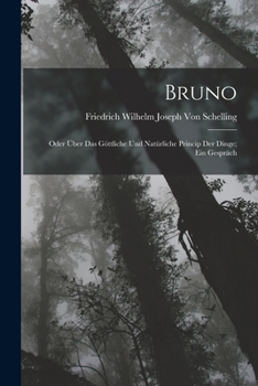 Paperback Bruno: Oder Über Das Göttliche Und Natürliche Princip Der Dinge; Ein Gespräch [German] Book