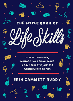Hardcover The Little Book of Life Skills: Deal with Dinner, Manage Your Email, Make a Graceful Exit, and 152 Other Expert Tricks Book