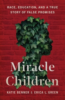 Hardcover Miracle Children: Race, Education, and a True Story of False Promises Book
