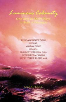 Paperback Luminous Calamity: One Acts & Short Plays to Start a Dialogue (19 X 19 Challenge) Book