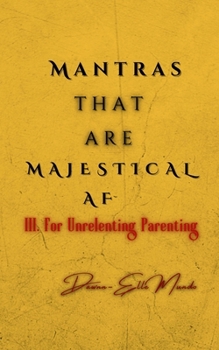 Paperback Mantras that are MAJESTICAL AF: For Unrelenting Parenting Book