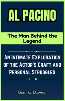 Paperback Al Pacino: The Man Behind the Legend: An Intimate Exploration of the Actor's Craft and Personal Struggles Book