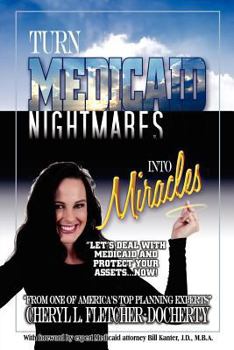 Turn Medicaid Nightmares Into Miracles: Let's Deal with Medicaid and Protect Your Assets - Now!