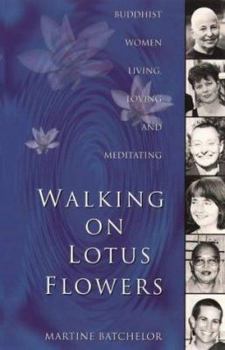 Paperback Walking on Lotus Flowers: Buddhist Women Living, Loving and Meditating Book