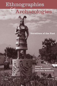 Ethnographies and Archaeologies: Iterations of the Past - Book  of the Cultural Heritage Studies