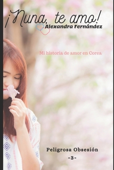 Paperback ¡Nuna, te amo! - Peligrosa Obsesión Vol. 3: Mi historia de amor en Corea [Spanish] Book