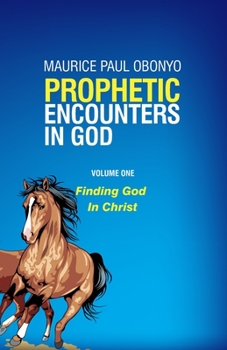 Paperback Prophetic Encounters in God: Finding God In Christ Book