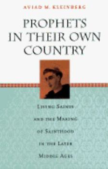 Paperback Prophets in Their Own Country: Living Saints and the Making of Sainthood in the Later Middle Ages Book