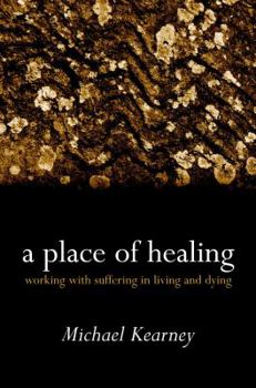 Hardcover A Place of Healing: Working with Suffering in Living and Dying Book