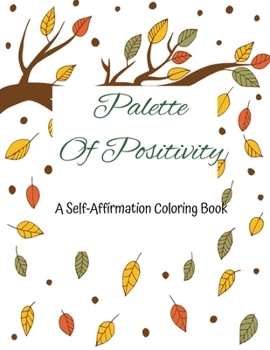Palette of Positivity: A self-affirmation Coloring Book