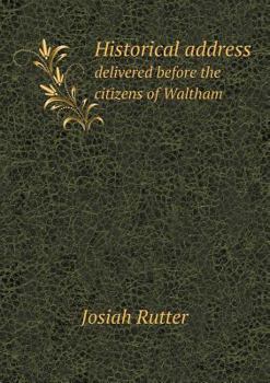 Paperback Historical address delivered before the citizens of Waltham Book