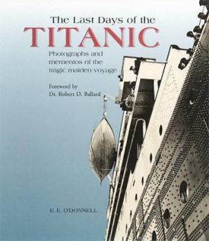 Hardcover The Last Days of the Titanic: Photographs and Mementos of the Tragic Maiden Voyage Book