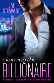 Claiming the Billionaire - Book #4 of the Seattle Bachelors