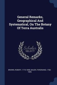 Paperback General Remarks, Geographical And Systematical, On The Botany Of Terra Australis Book