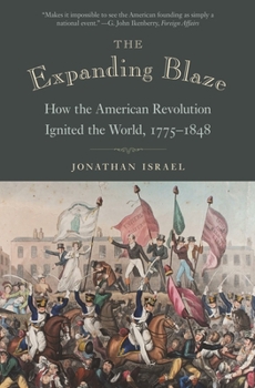 Paperback The Expanding Blaze: How the American Revolution Ignited the World, 1775-1848 Book