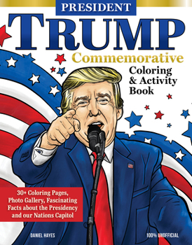 Paperback President Trump Commemorative Coloring & Activity Book: 30+ Coloring Pages, Photo Gallery, Fascinating Facts about the Presidency and Our Nation's Cap Book