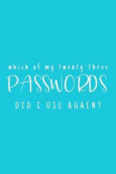 Which Of My Twenty-Three Passwords Did I Use Again?: Password Keeper - Teal